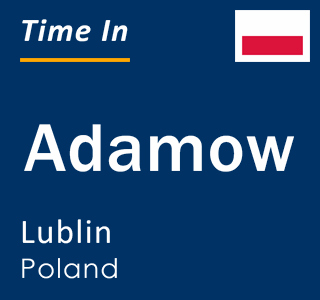 Current local time in Adamow, Lublin, Poland