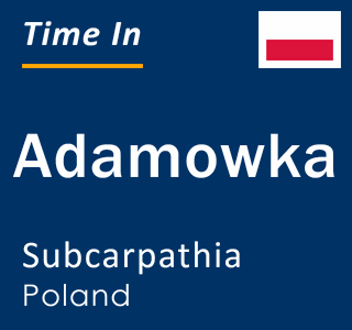 Current local time in Adamowka, Subcarpathia, Poland