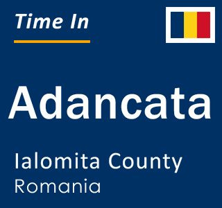 Current local time in Adancata, Ialomita County, Romania