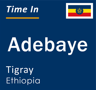 Current local time in Adebaye, Tigray, Ethiopia