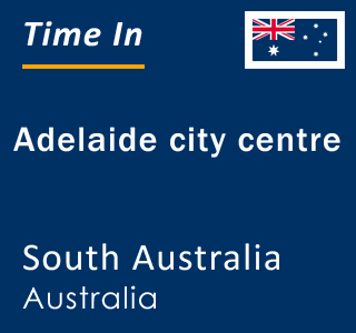 Current local time in Adelaide city centre, South Australia, Australia