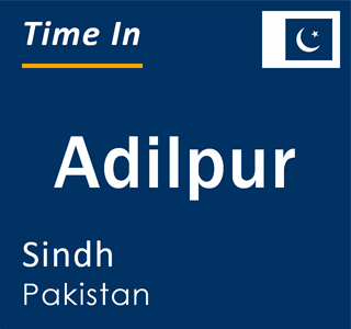 Current local time in Adilpur, Sindh, Pakistan