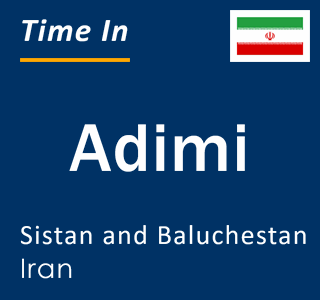 Current local time in Adimi, Sistan and Baluchestan, Iran