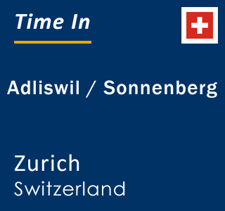 Current local time in Adliswil / Sonnenberg, Zurich, Switzerland