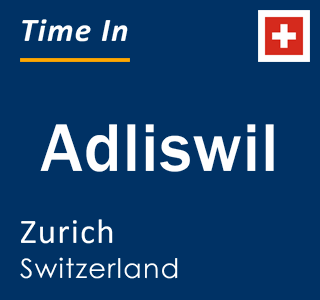 Current local time in Adliswil, Zurich, Switzerland