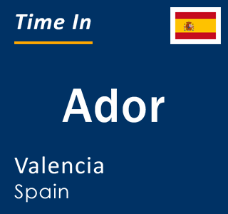 Current local time in Ador, Valencia, Spain