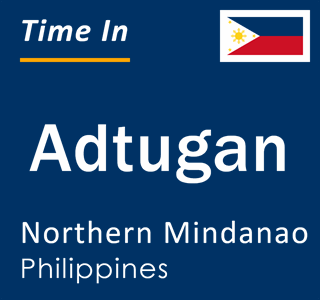Current local time in Adtugan, Northern Mindanao, Philippines