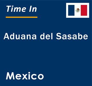 Current local time in Aduana del Sasabe, Mexico