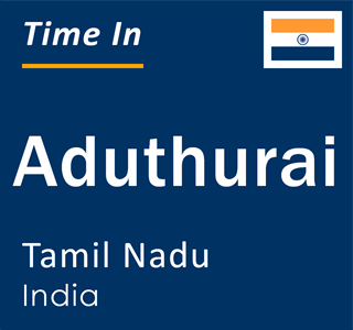 Current local time in Aduthurai, Tamil Nadu, India