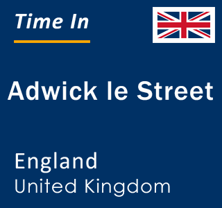 Current local time in Adwick le Street, England, United Kingdom