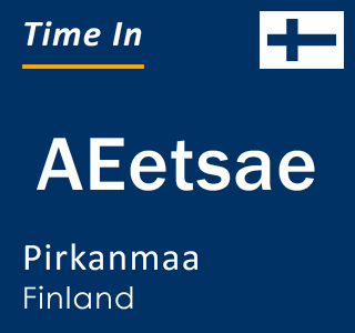 Current local time in AEetsae, Pirkanmaa, Finland