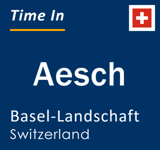 Current local time in Aesch, Basel-Landschaft, Switzerland
