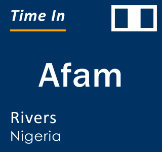 Current time in Afam, Rivers, Nigeria