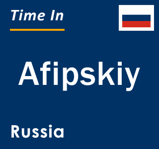 Current local time in Afipskiy, Russia