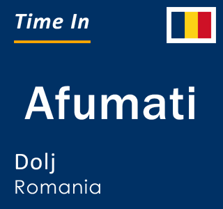 Current local time in Afumati, Dolj, Romania