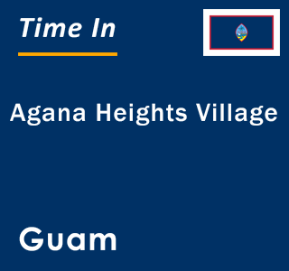 Current local time in Agana Heights Village, Guam