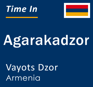 Current time in Agarakadzor, Vayots Dzor, Armenia