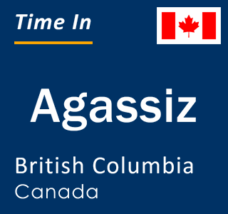 Current local time in Agassiz, British Columbia, Canada