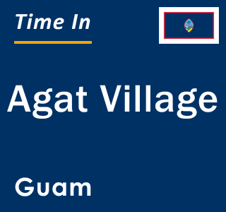 Current local time in Agat Village, Guam
