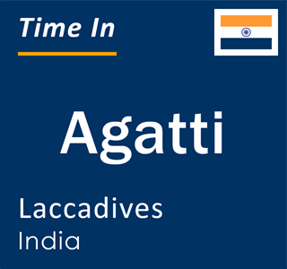 Current local time in Agatti, Laccadives, India
