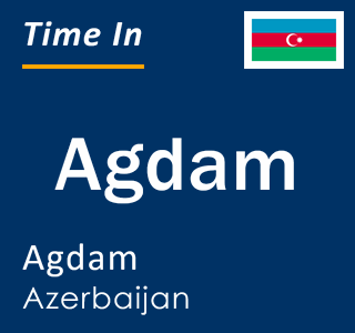 Current local time in Agdam, Agdam, Azerbaijan