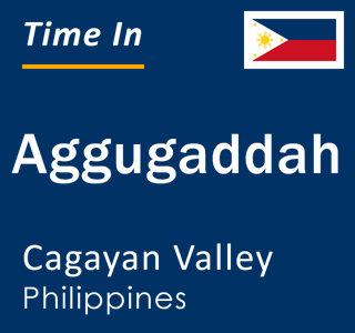 Current local time in Aggugaddah, Cagayan Valley, Philippines