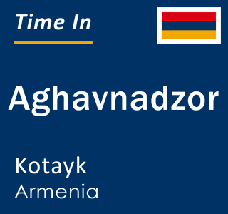 Current local time in Aghavnadzor, Kotayk, Armenia