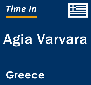 Current local time in Agia Varvara, Greece