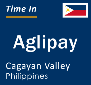 Current local time in Aglipay, Cagayan Valley, Philippines