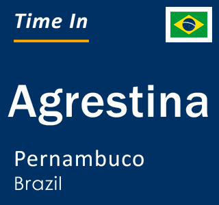 Current local time in Agrestina, Pernambuco, Brazil