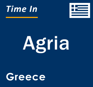 Current local time in Agria, Greece