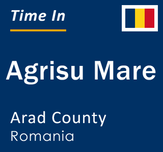 Current local time in Agrisu Mare, Arad County, Romania