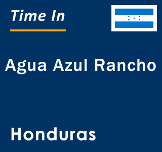 Current local time in Agua Azul Rancho, Honduras