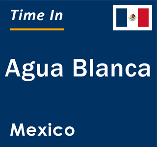 Current local time in Agua Blanca, Mexico