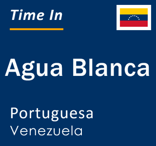 Current local time in Agua Blanca, Portuguesa, Venezuela