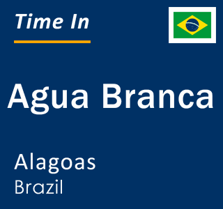 Current time in Agua Branca, Alagoas, Brazil