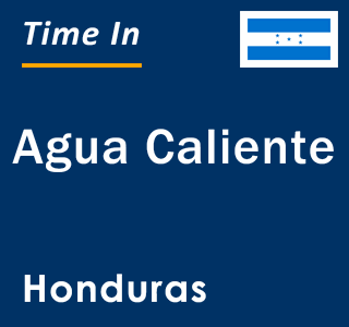 Current local time in Agua Caliente, Honduras