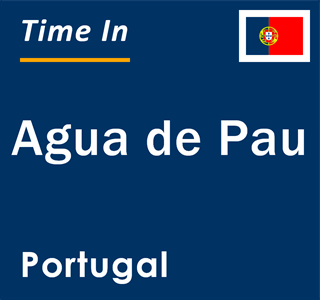 Current local time in Agua de Pau, Portugal