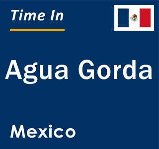 Current local time in Agua Gorda, Mexico