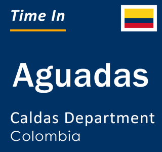Current local time in Aguadas, Caldas Department, Colombia