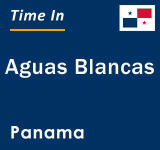 Current local time in Aguas Blancas, Panama