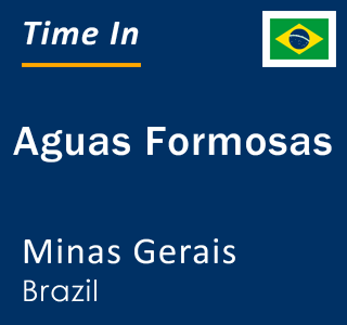 Current local time in Aguas Formosas, Minas Gerais, Brazil