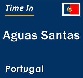 Current local time in Aguas Santas, Portugal