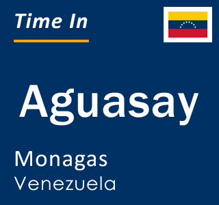 Current local time in Aguasay, Monagas, Venezuela