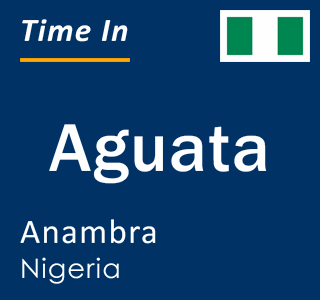 Current local time in Aguata, Anambra, Nigeria