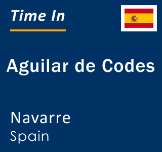 Current local time in Aguilar de Codes, Navarre, Spain