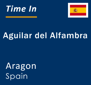 Current local time in Aguilar del Alfambra, Aragon, Spain