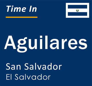 Current local time in Aguilares, San Salvador, El Salvador