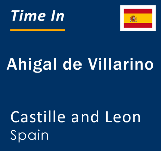 Current local time in Ahigal de Villarino, Castille and Leon, Spain