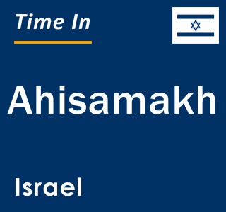 Current local time in Ahisamakh, Israel